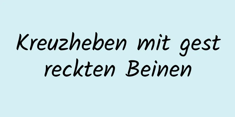 Kreuzheben mit gestreckten Beinen