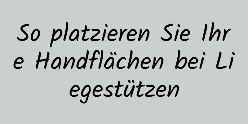 So platzieren Sie Ihre Handflächen bei Liegestützen