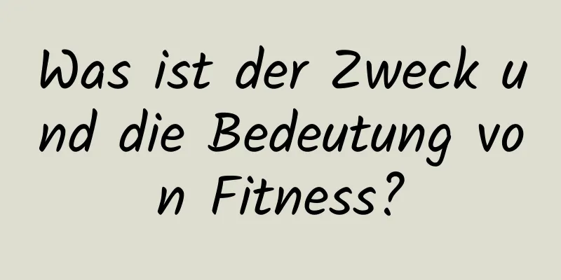 Was ist der Zweck und die Bedeutung von Fitness?