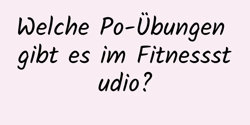 Welche Po-Übungen gibt es im Fitnessstudio?