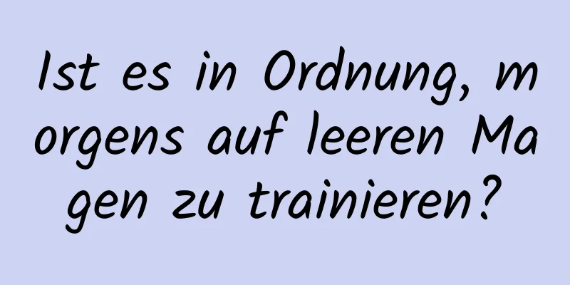 Ist es in Ordnung, morgens auf leeren Magen zu trainieren?