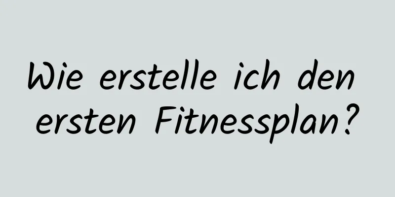 Wie erstelle ich den ersten Fitnessplan?