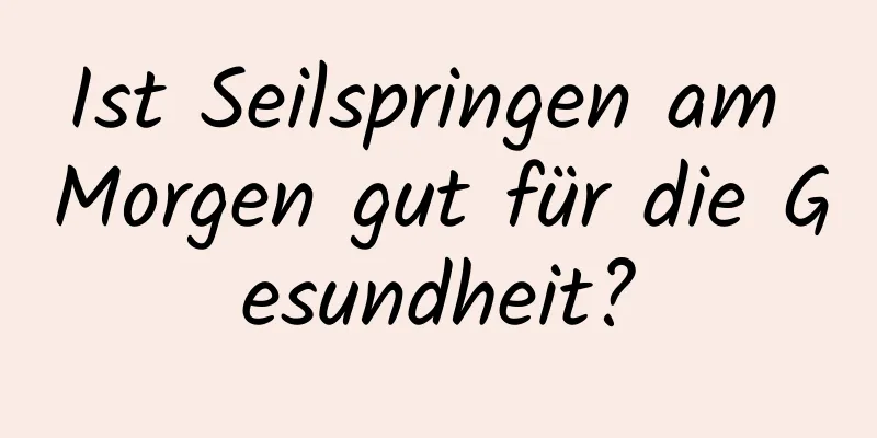 Ist Seilspringen am Morgen gut für die Gesundheit?