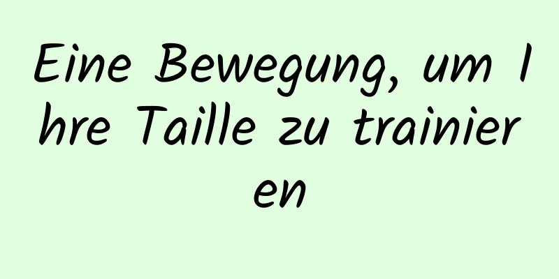 Eine Bewegung, um Ihre Taille zu trainieren