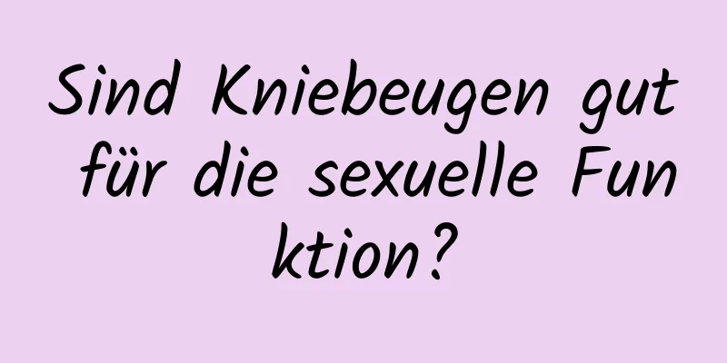 Sind Kniebeugen gut für die sexuelle Funktion?