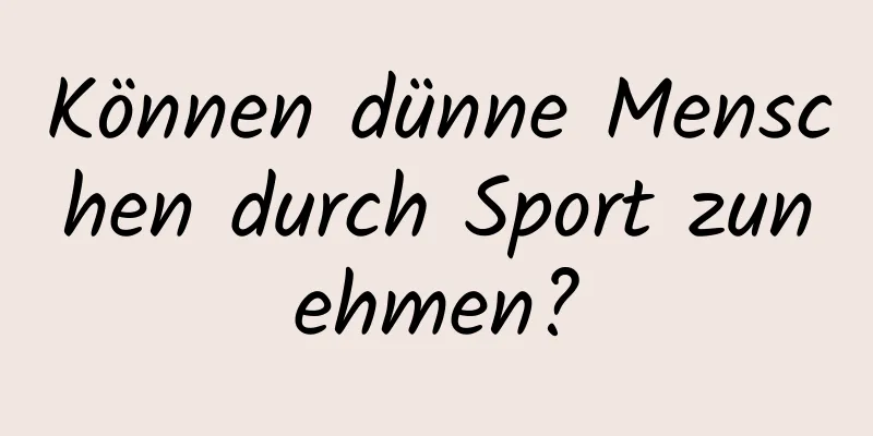 Können dünne Menschen durch Sport zunehmen?