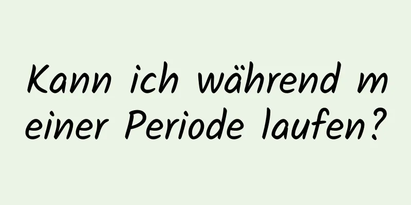 Kann ich während meiner Periode laufen?