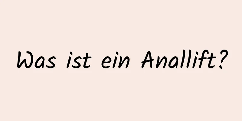 Was ist ein Anallift?