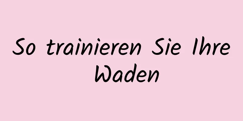 So trainieren Sie Ihre Waden