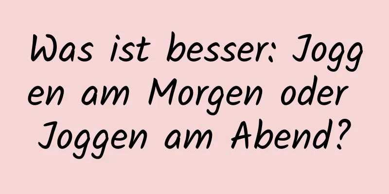 Was ist besser: Joggen am Morgen oder Joggen am Abend?