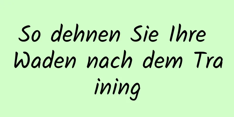 So dehnen Sie Ihre Waden nach dem Training