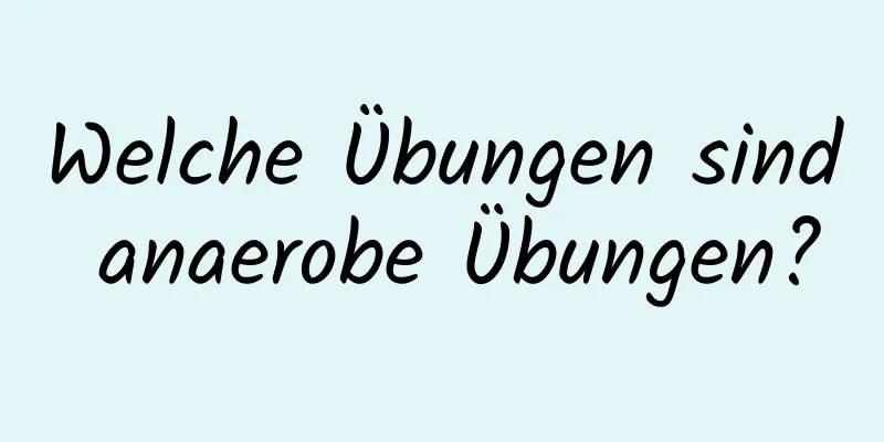 Welche Übungen sind anaerobe Übungen?