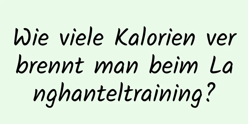 Wie viele Kalorien verbrennt man beim Langhanteltraining?