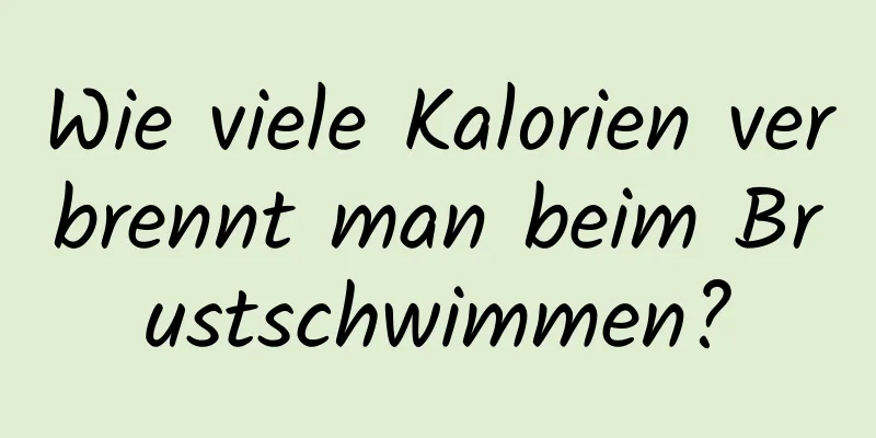 Wie viele Kalorien verbrennt man beim Brustschwimmen?