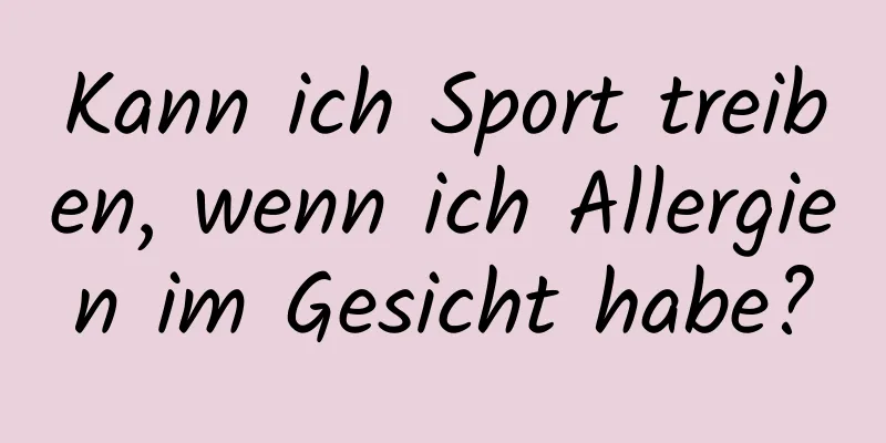 Kann ich Sport treiben, wenn ich Allergien im Gesicht habe?