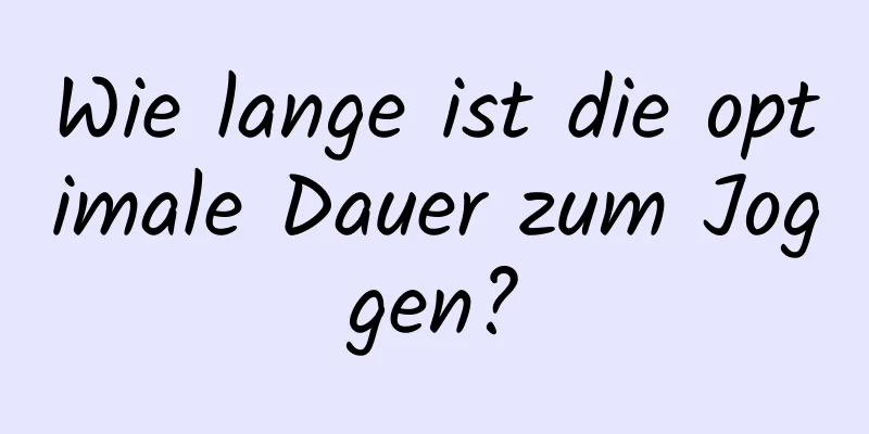 Wie lange ist die optimale Dauer zum Joggen?