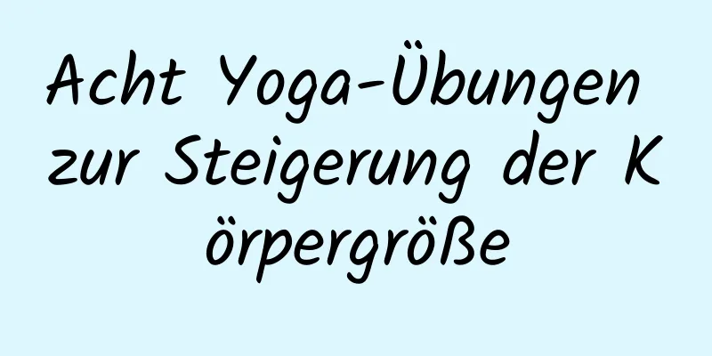 Acht Yoga-Übungen zur Steigerung der Körpergröße