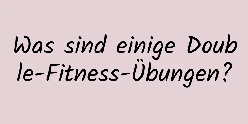 Was sind einige Double-Fitness-Übungen?