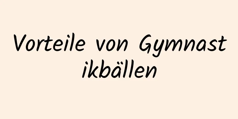 Vorteile von Gymnastikbällen