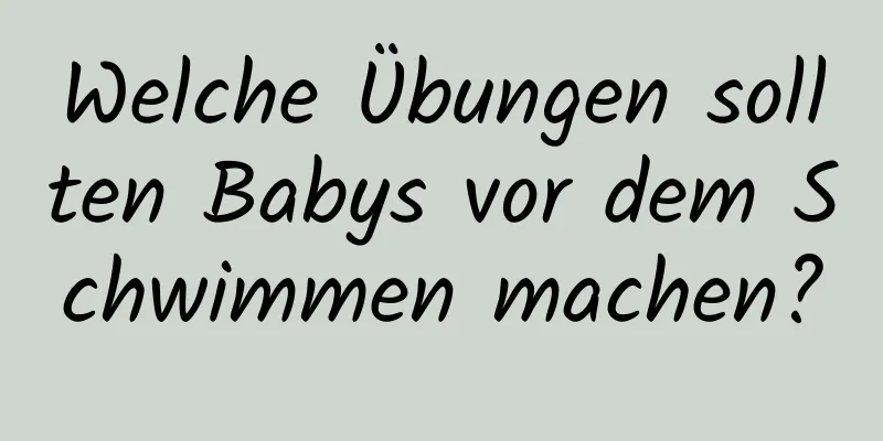 Welche Übungen sollten Babys vor dem Schwimmen machen?