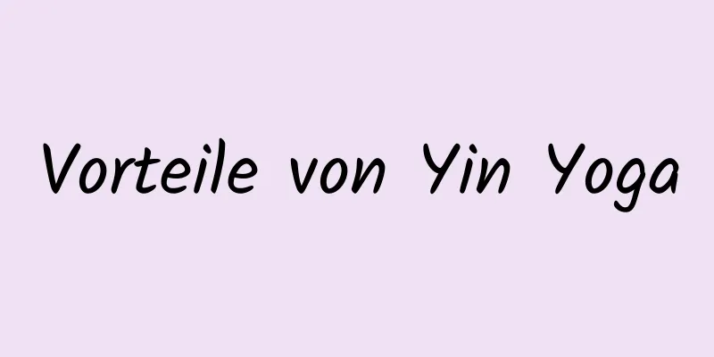 Vorteile von Yin Yoga