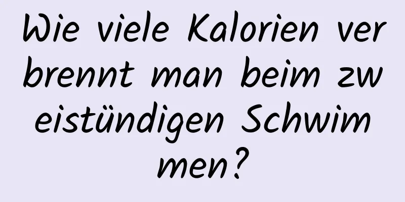 Wie viele Kalorien verbrennt man beim zweistündigen Schwimmen?