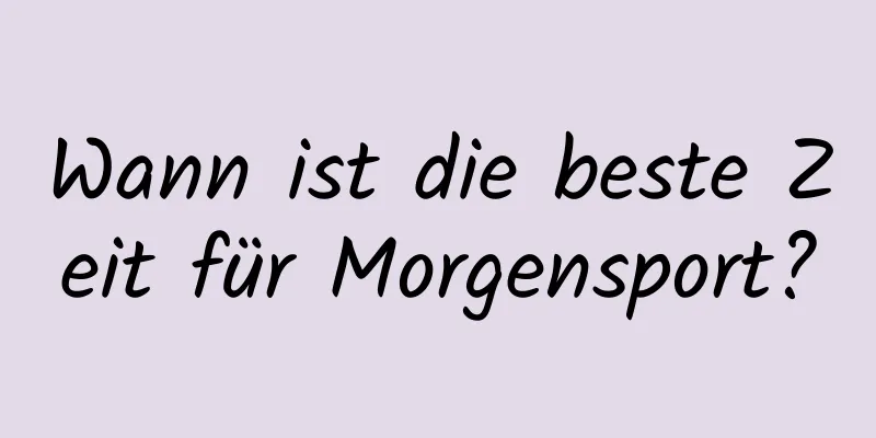 Wann ist die beste Zeit für Morgensport?