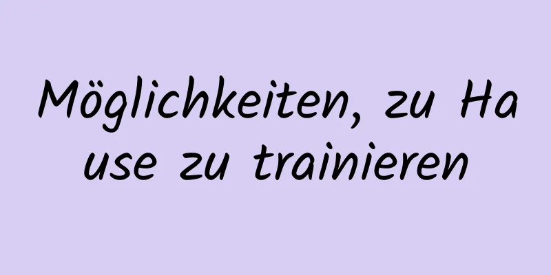 Möglichkeiten, zu Hause zu trainieren