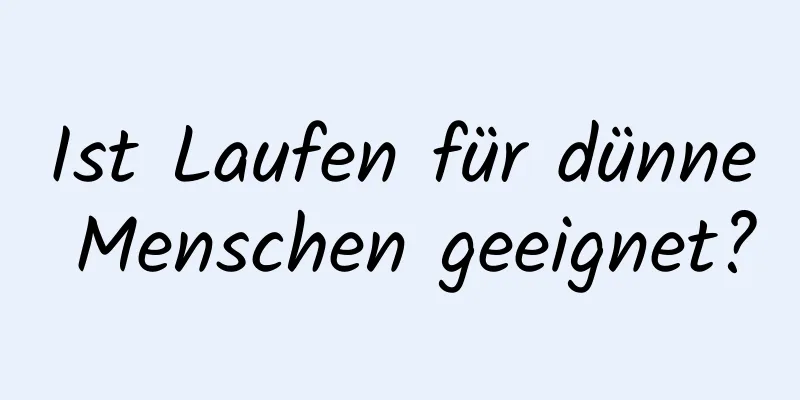 Ist Laufen für dünne Menschen geeignet?