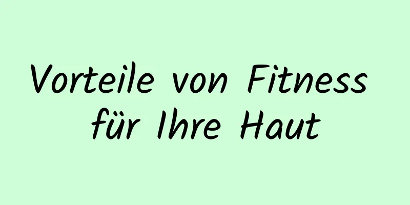 Vorteile von Fitness für Ihre Haut