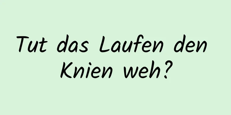 Tut das Laufen den Knien weh?