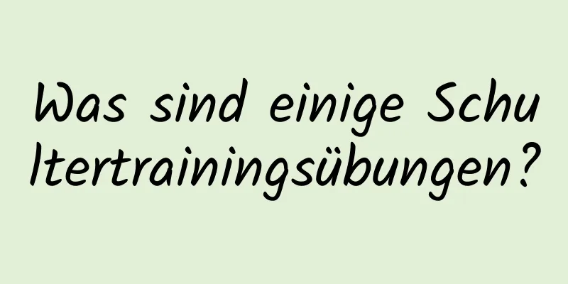 Was sind einige Schultertrainingsübungen?