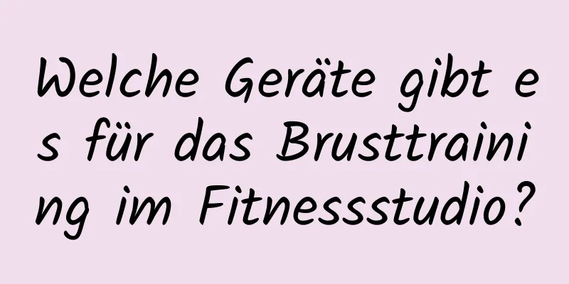 Welche Geräte gibt es für das Brusttraining im Fitnessstudio?