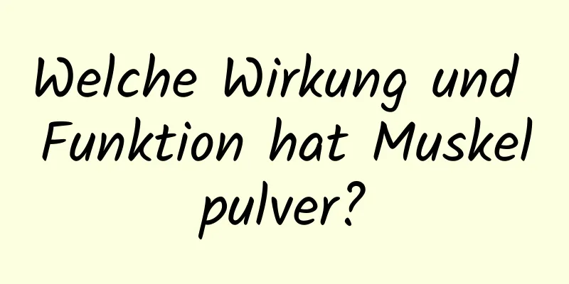 Welche Wirkung und Funktion hat Muskelpulver?