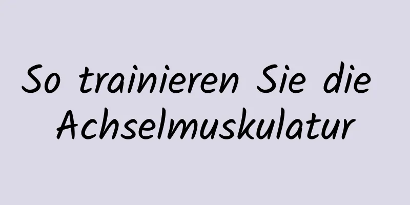 So trainieren Sie die Achselmuskulatur