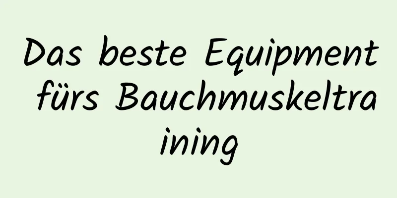 Das beste Equipment fürs Bauchmuskeltraining