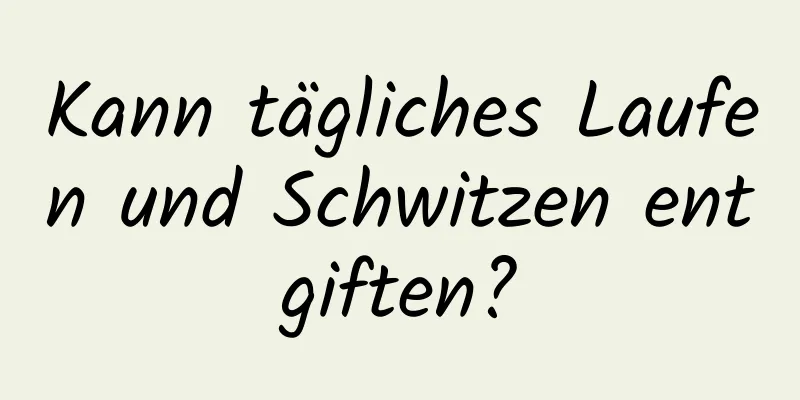 Kann tägliches Laufen und Schwitzen entgiften?