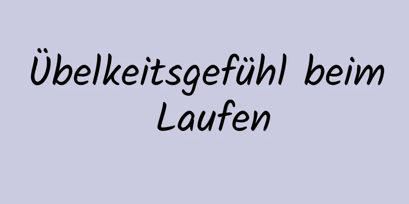 Übelkeitsgefühl beim Laufen