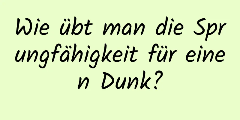 Wie übt man die Sprungfähigkeit für einen Dunk?