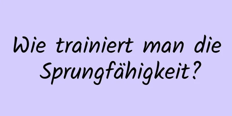 Wie trainiert man die Sprungfähigkeit?