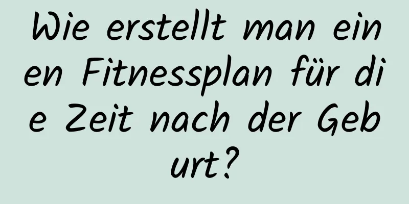 Wie erstellt man einen Fitnessplan für die Zeit nach der Geburt?