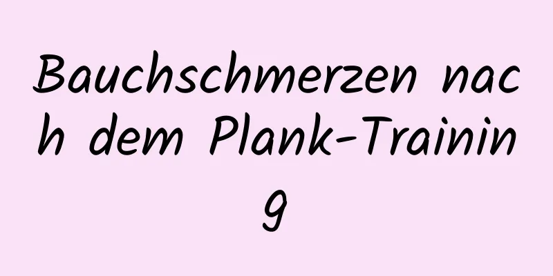 Bauchschmerzen nach dem Plank-Training