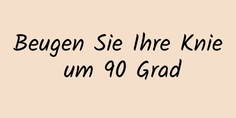 Beugen Sie Ihre Knie um 90 Grad