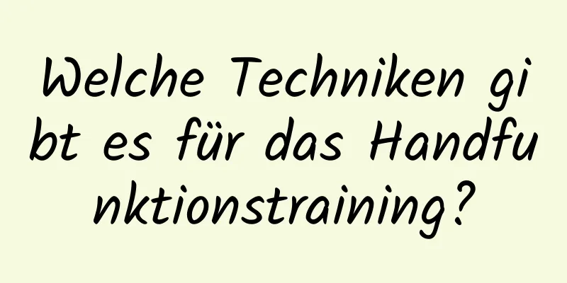 Welche Techniken gibt es für das Handfunktionstraining?