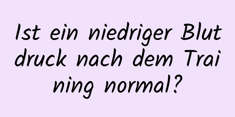 Ist ein niedriger Blutdruck nach dem Training normal?