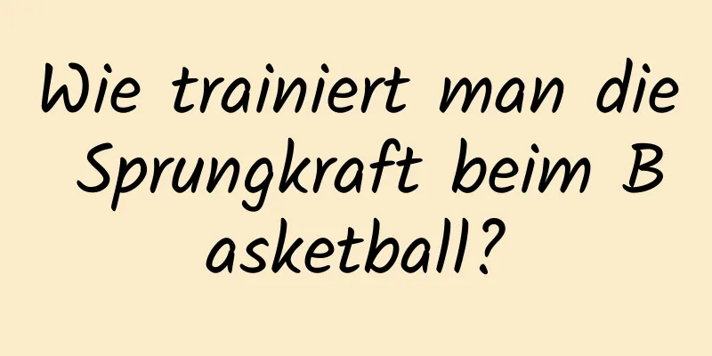 Wie trainiert man die Sprungkraft beim Basketball?