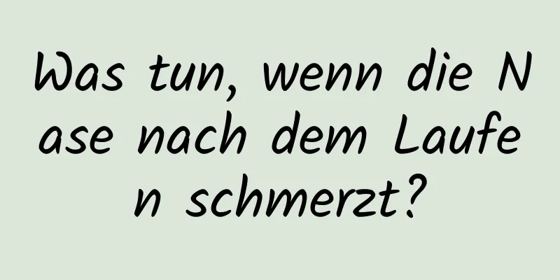 Was tun, wenn die Nase nach dem Laufen schmerzt?