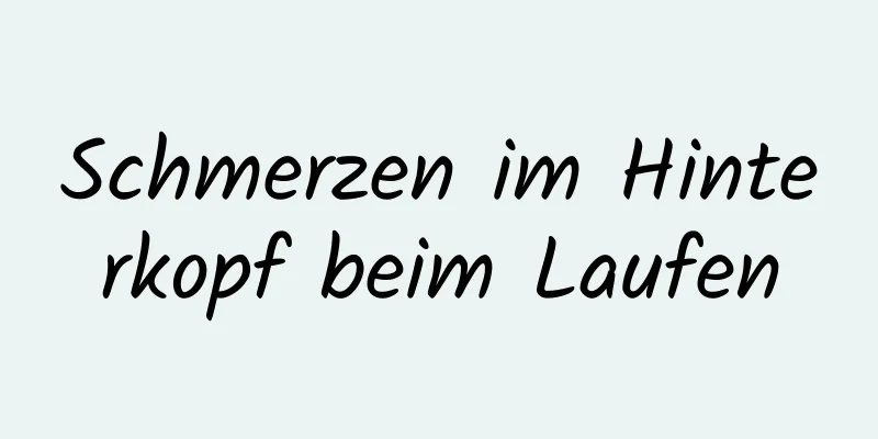 Schmerzen im Hinterkopf beim Laufen