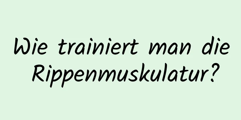 Wie trainiert man die Rippenmuskulatur?