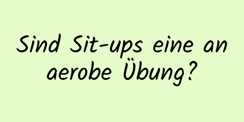 Sind Sit-ups eine anaerobe Übung?